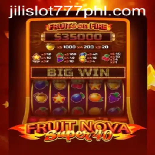 Discover the World of FruitNovaSuper40 and Jili Slot 777