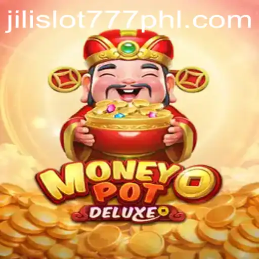 Exploring MoneyPotDELUXE: A Premier Jili Slot 777 Experience